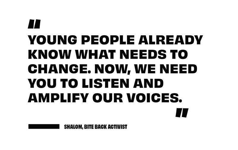 Bold black text on a white background reads: "Young people already know what needs to change. Now, we need you to listen and amplify our voices." Attributed to "Shalom, Bite Back Activist."